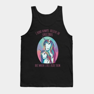 I dont always believe in unicorns but when i do i ride them Tank Top